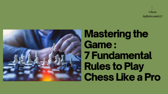 Mastering the Game: 7 Fundamental Rules to Play Chess Like a Pro