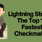Lightning Strikes: The Top 10 Fastest Checkmates
